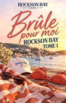 Rockson Bay Tome 1 : Brûle pour moi