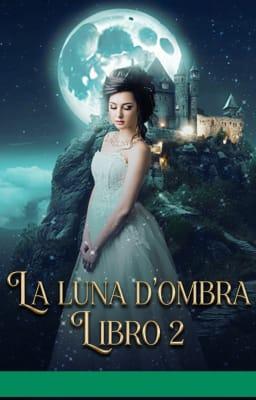 Cover image for La Luna d'Ombra Libro 2