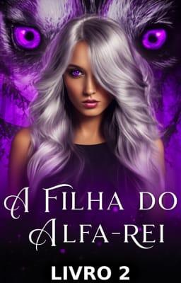 Cover image for A Filha do Alfa-Rei Livro 2