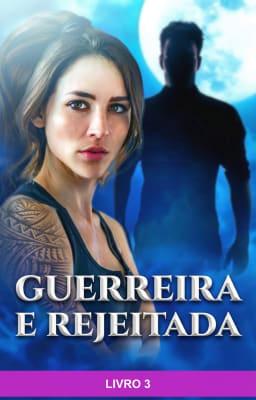 Cover image for Guerreira e Rejeitada Livro 3
