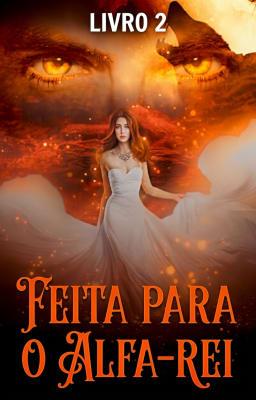 Cover image for Feita para o Alfa-Rei Livro 2