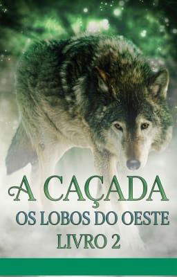 Os Lobos do Oeste: A Caçada Livro 2