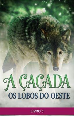 Cover image for Os Lobos do Oeste: A Caçada Livro 3
