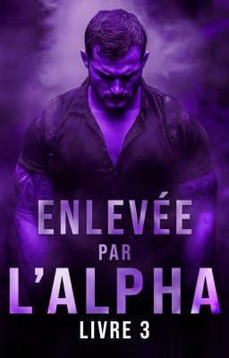 Enlevée par l'alpha Livre 3