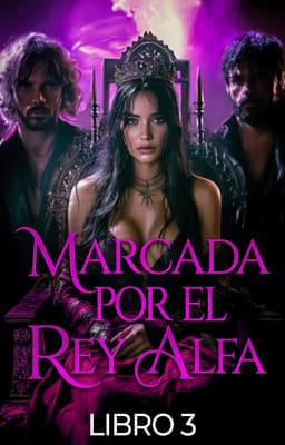 Cover image for Marcada por el Rey Alfa Libro 3