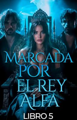 Cover image for Marcada por el Rey Alfa Libro 5
