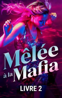 Mêlée à la Mafia Tome 2