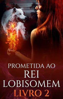 Prometida ao Rei Lobisomem Livro 2