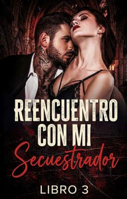 Reencuentro con mi secuestrador Libro 3