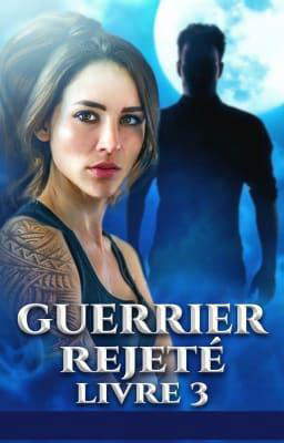 Guerrier Rejeté Livre 3