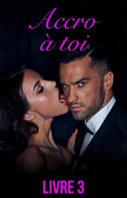 Accro à toi Tome 3