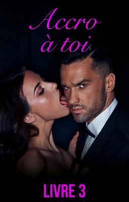 Accro à toi Tome 3