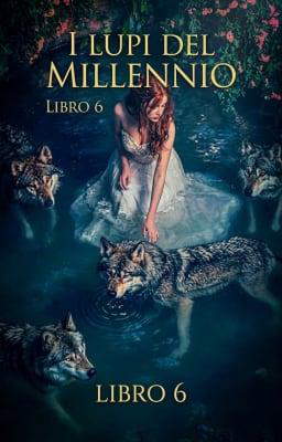 I Lupi del Millennio Libro 6