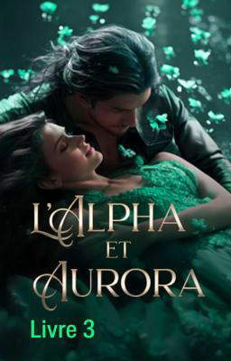 L’Alpha et Aurora Livre 3