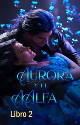 Cover image for Aurora y el Alfa Libro 2