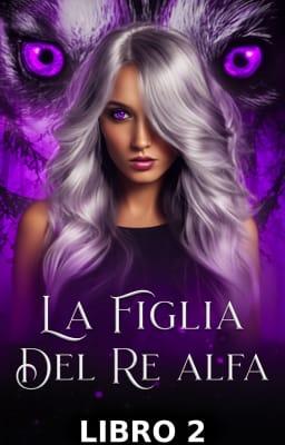Cover image for La figlia del re alfa Libro 2