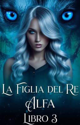 La figlia del re alfa Libro 3