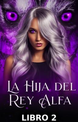 Cover image for La hija del Rey Alfa Libro 2
