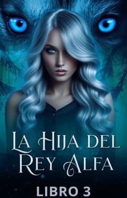 Cover image for La hija del Rey Alfa Libro 3