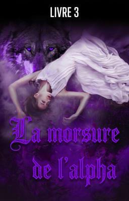 Cover image for La morsure de l'alpha Livre 3