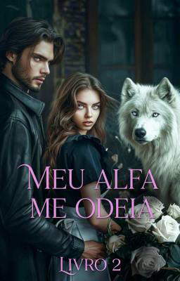 Meu Alfa me Odeia Livro 2
