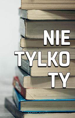 Nie tylko ty