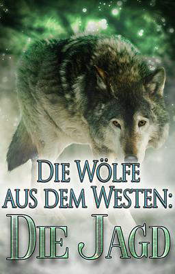 Die Wölfe aus dem Westen: Die Jagd