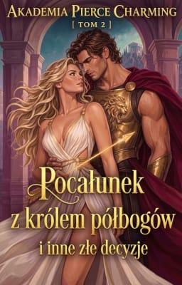 Cover image for Akademia Pierce Charming 2: Pocałunek z królem półbogów i inne złe decyzje