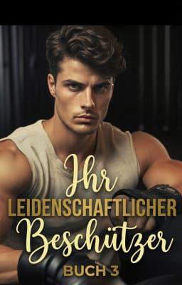 Ihr leidenschaftlicher Beschützer Buch 3