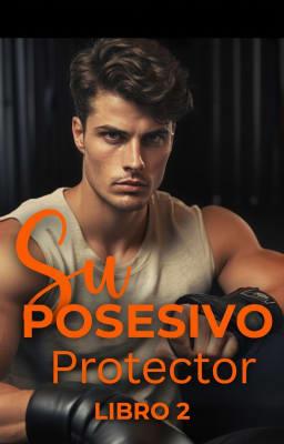 Su protector posesivo Libro 2