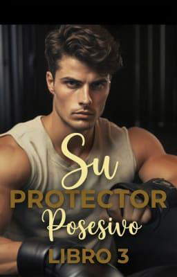 Su protector posesivo Libro 3