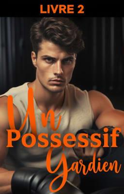 Cover image for Un Gardien Possessif Livre 2