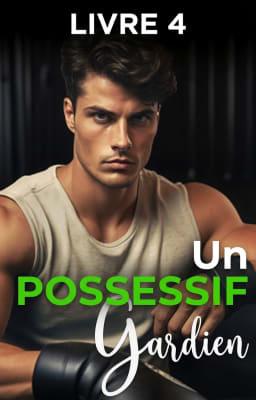 Cover image for Un Gardien Possessif Livre 4