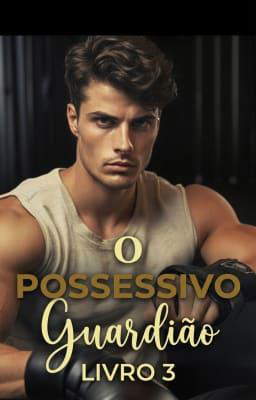 O Guardião Possessivo Livro 3