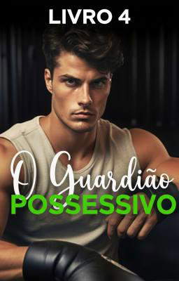 O Guardião Possessivo Livro 4