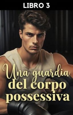 Cover image for Una guardia del corpo possessiva Libro 3
