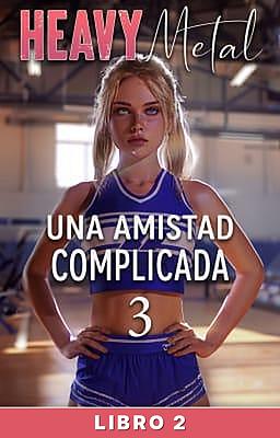 Cover image for Una amistad complicada 3: Heavy Metal Libro 2