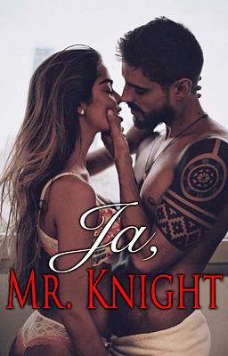 Ja, Mr. Knight