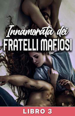 Innamorata dei fratelli mafiosi Libro 3
