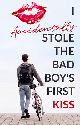 I Accidentally Stole The Bad Boy's First Kiss