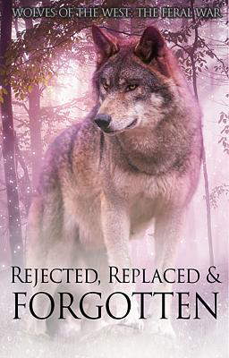 Rejected, Replaced, & Forgotten
