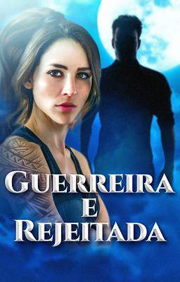 Guerreira e Rejeitada