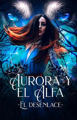 Cover image for Aurora y el Alfa: El desenlace