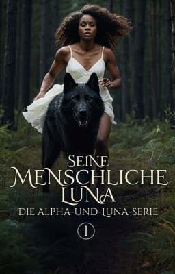 Die Alpha-und-Luna-Serie Buch 1: Seine menschliche Luna