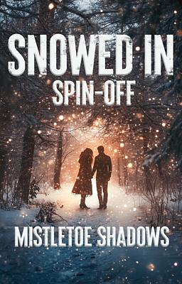 Snowed In Series Spin-off: Mistletoe Shadows