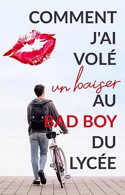 J'ai volé un baiser au Bad Boy du lycée