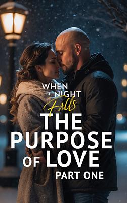 When the Night Falls: The Purpose of Love, Part 1